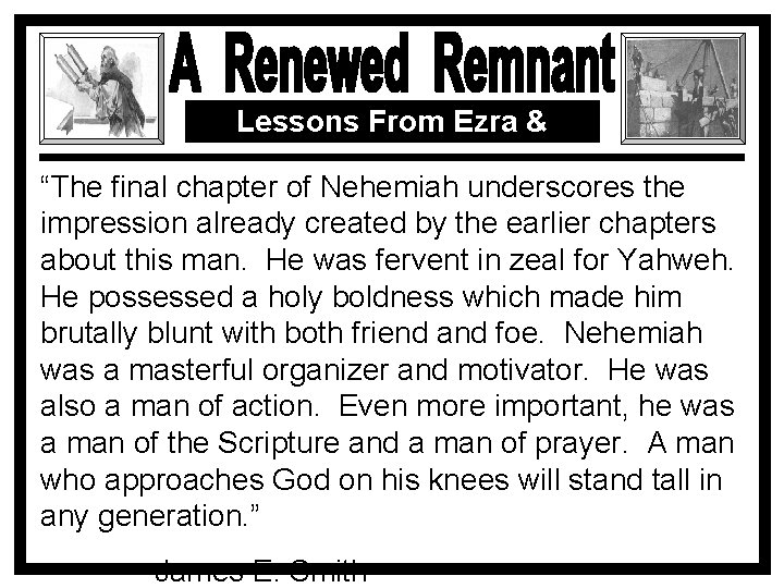 Lessons From Ezra & Nehemiah “The final chapter of Nehemiah underscores the impression already