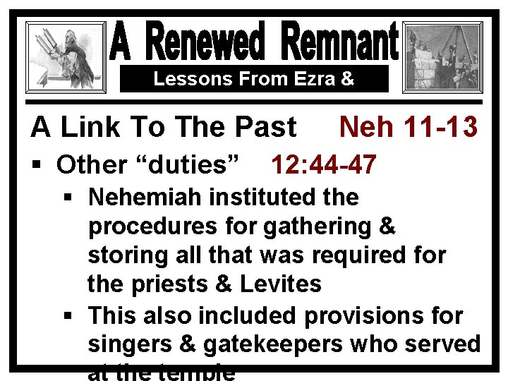 Lessons From Ezra & Nehemiah A Link To The Past § Other “duties” Neh