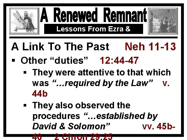 Lessons From Ezra & Nehemiah A Link To The Past § Other “duties” Neh