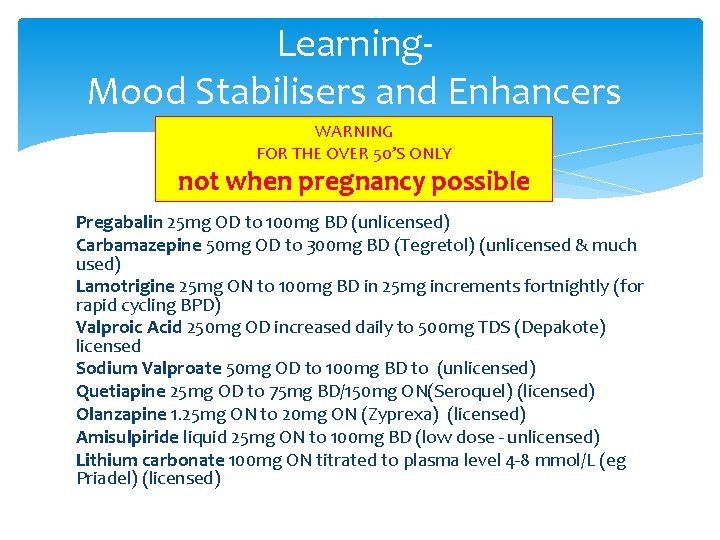 Learning. Mood Stabilisers and Enhancers WARNING FOR THE OVER 50’S ONLY not when pregnancy
