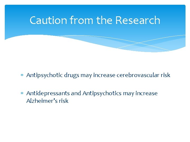 Caution from the Research Antipsychotic drugs may increase cerebrovascular risk Antidepressants and Antipsychotics may
