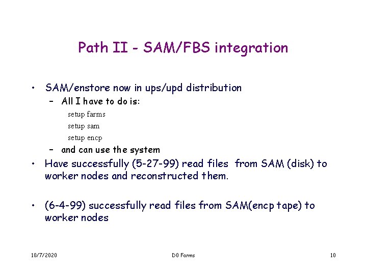 Path II - SAM/FBS integration • SAM/enstore now in ups/upd distribution – All I