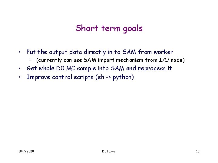 Short term goals • Put the output data directly in to SAM from worker