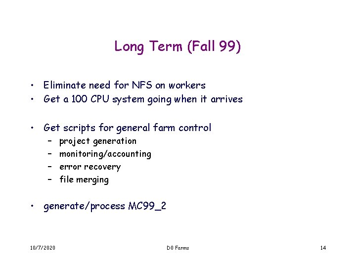 Long Term (Fall 99) • Eliminate need for NFS on workers • Get a