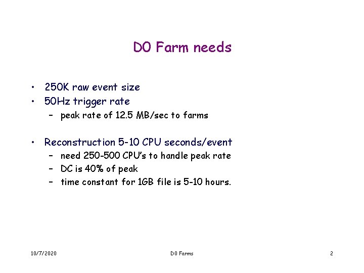 D 0 Farm needs • 250 K raw event size • 50 Hz trigger