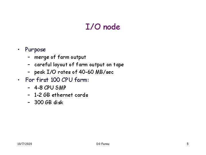 I/O node • Purpose – merge of farm output – careful layout of farm