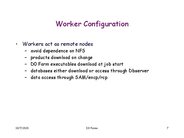 Worker Configuration • Workers act as remote nodes – – – 10/7/2020 avoid dependence