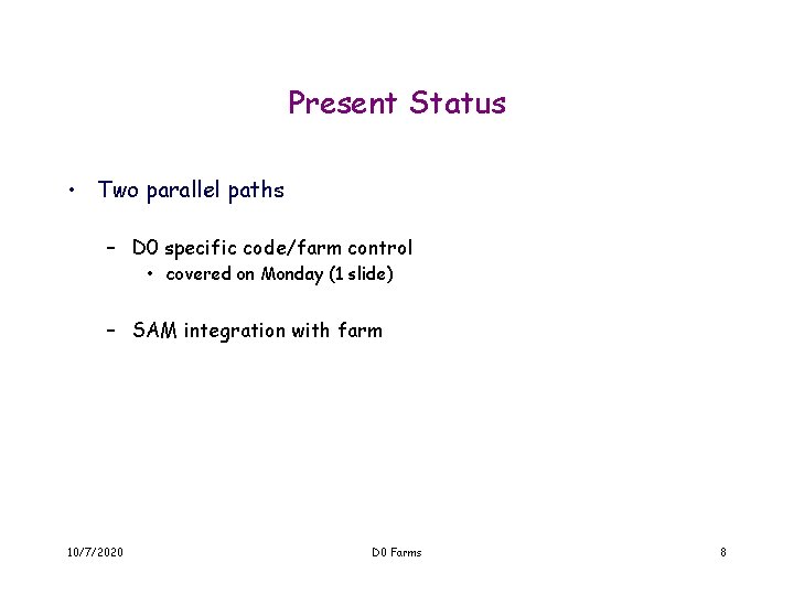 Present Status • Two parallel paths – D 0 specific code/farm control • covered