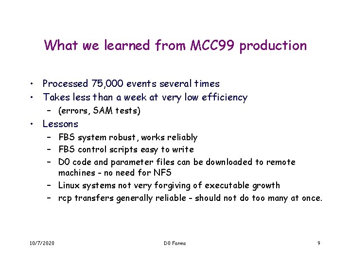 What we learned from MCC 99 production • Processed 75, 000 events several times