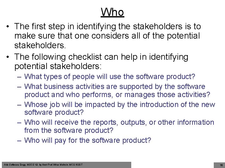 Who • The first step in identifying the stakeholders is to make sure that
