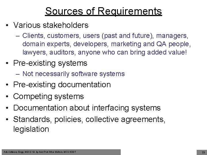 Sources of Requirements • Various stakeholders – Clients, customers, users (past and future), managers,