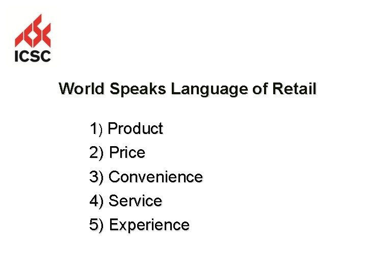 World Speaks Language of Retail 1) Product 2) Price 3) Convenience 4) Service 5)