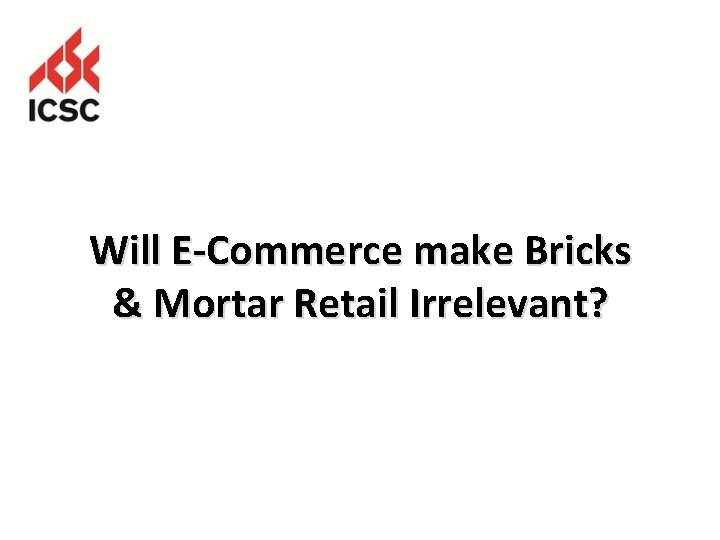 Will E-Commerce make Bricks & Mortar Retail Irrelevant? 