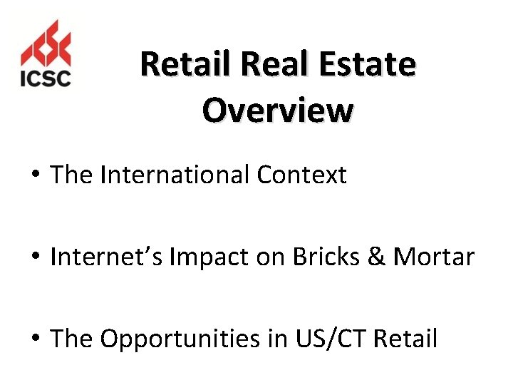 Retail Real Estate Overview • The International Context • Internet’s Impact on Bricks &