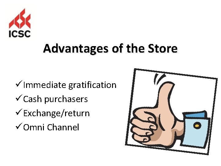 Advantages of the Store üImmediate gratification üCash purchasers üExchange/return üOmni Channel 