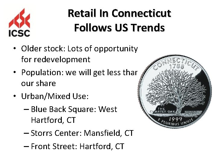 Retail In Connecticut Follows US Trends • Older stock: Lots of opportunity for redevelopment