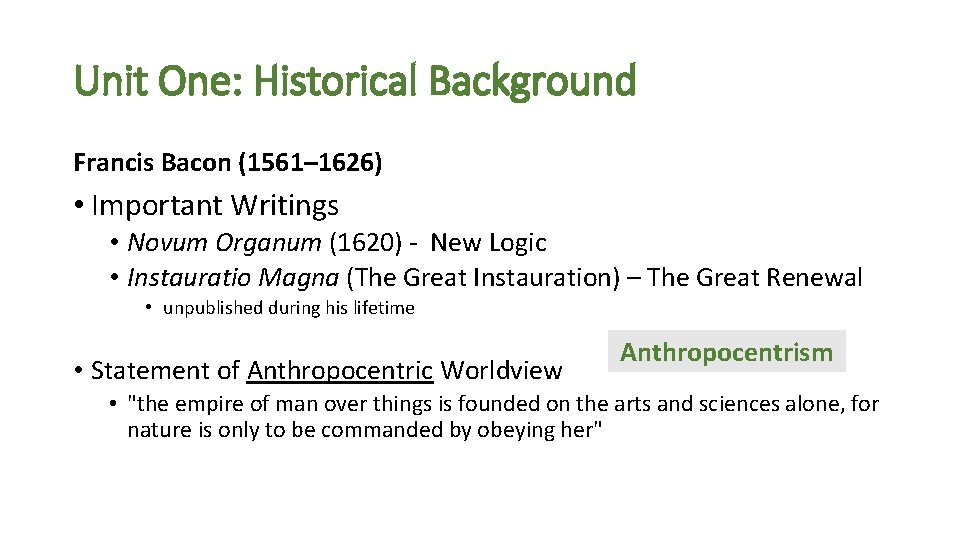 Unit One: Historical Background Francis Bacon (1561– 1626) • Important Writings • Novum Organum Unit One: Historical Background Francis Bacon (1561– 1626) • Important Writings • Novum Organum