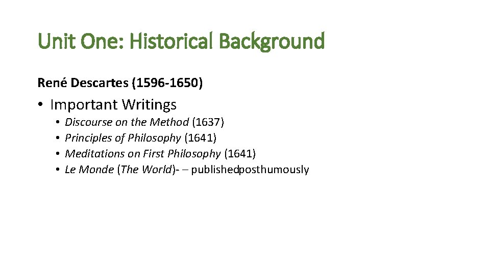 Unit One: Historical Background René Descartes (1596 -1650) • Important Writings • • Discourse Unit One: Historical Background René Descartes (1596 -1650) • Important Writings • • Discourse