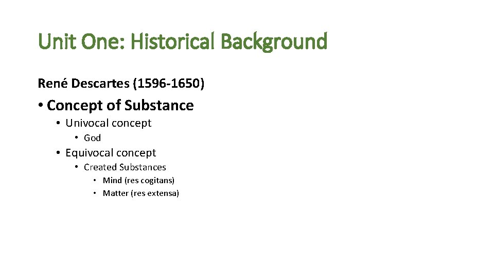 Unit One: Historical Background René Descartes (1596 -1650) • Concept of Substance • Univocal Unit One: Historical Background René Descartes (1596 -1650) • Concept of Substance • Univocal