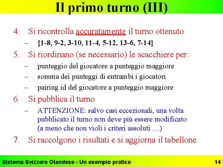 Il primo turno (III) 4. Si ricontrolla accuratamente il turno ottenuto – {1 -8,