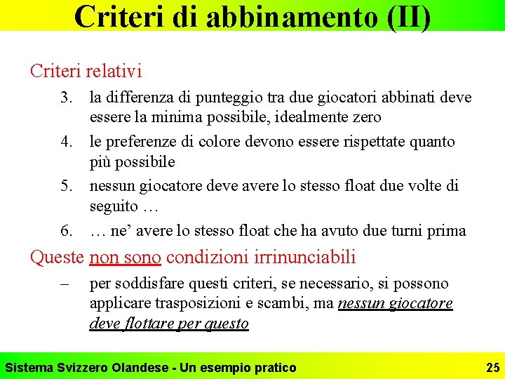 Criteri di abbinamento (II) Criteri relativi 3. la differenza di punteggio tra due giocatori