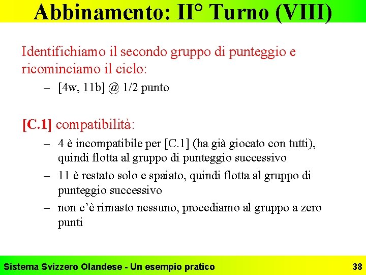 Abbinamento: II° Turno (VIII) Identifichiamo il secondo gruppo di punteggio e ricominciamo il ciclo: