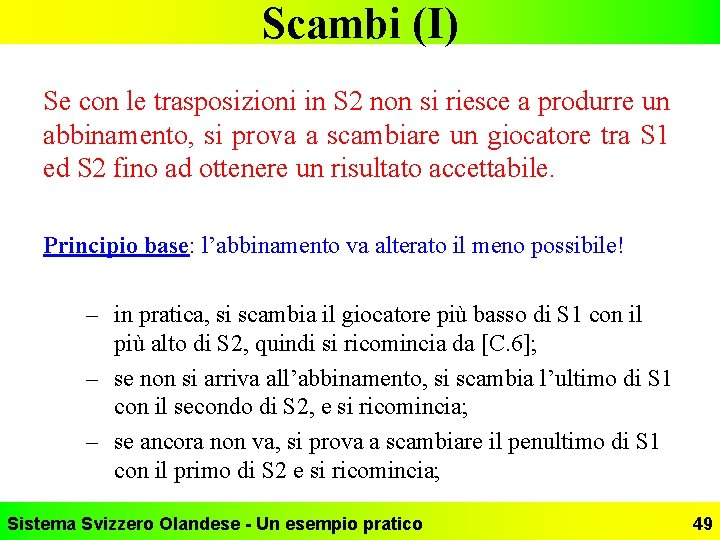 Scambi (I) Se con le trasposizioni in S 2 non si riesce a produrre