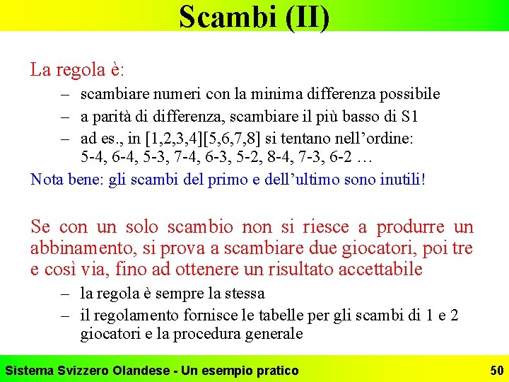 Scambi (II) La regola è: – scambiare numeri con la minima differenza possibile –