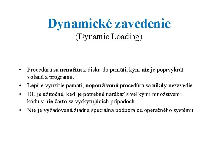 Dynamické zavedenie (Dynamic Loading) • Procedúra sa nenačíta z disku do pamäti, kým nie