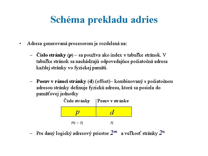 Schéma prekladu adries • Adresa generovaná procesorom je rozdelená na: – Číslo stránky (p)