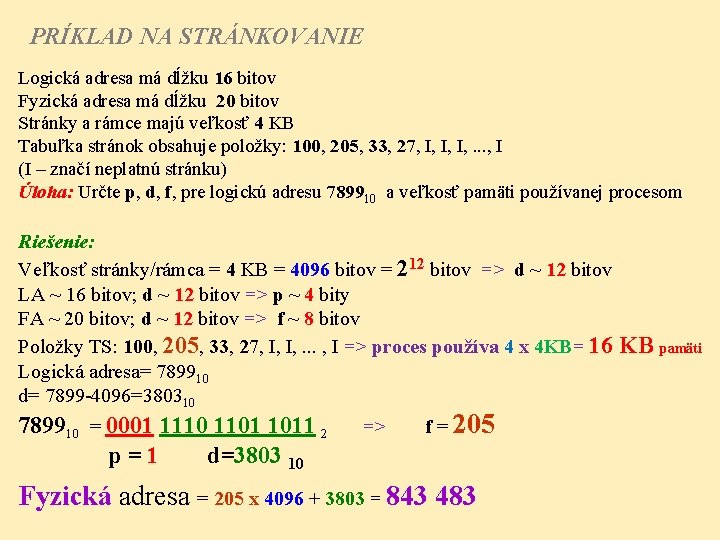 PRÍKLAD NA STRÁNKOVANIE Logická adresa má dĺžku 16 bitov Fyzická adresa má dĺžku 20