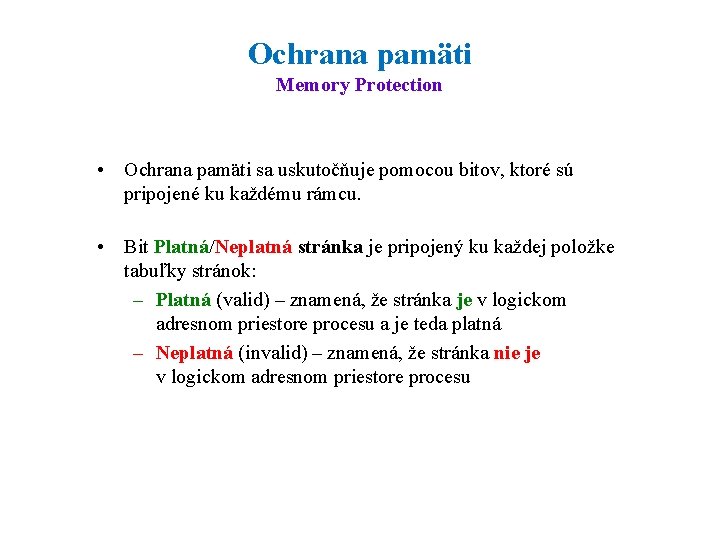 Ochrana pamäti Memory Protection • Ochrana pamäti sa uskutočňuje pomocou bitov, ktoré sú pripojené