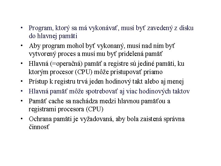  • Program, ktorý sa má vykonávať, musí byť zavedený z disku do hlavnej