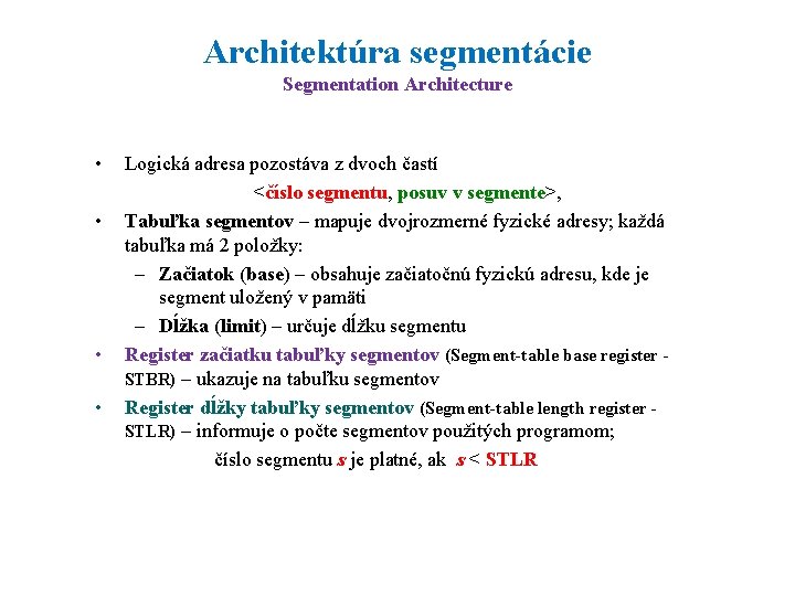 Architektúra segmentácie Segmentation Architecture • • Logická adresa pozostáva z dvoch častí <číslo segmentu,