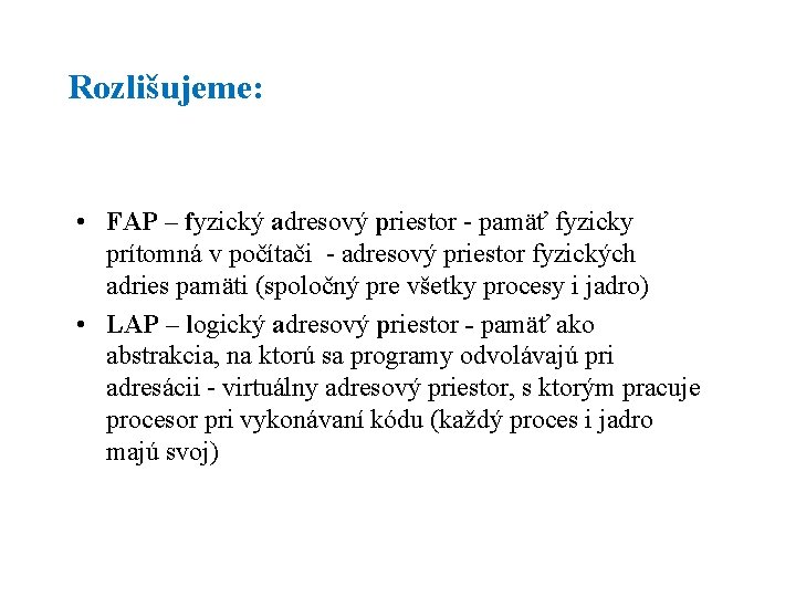 Rozlišujeme: • FAP – fyzický adresový priestor - pamäť fyzicky prítomná v počítači -