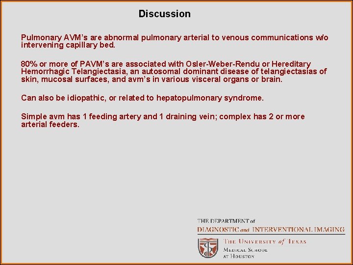 Discussion Pulmonary AVM’s are abnormal pulmonary arterial to venous communications w/o intervening capillary bed.