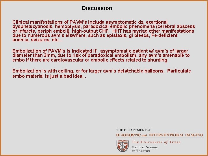 Discussion Clinical manifestations of PAVM’s include asymptomatic dz, exertional dyspnea/cyanosis, hemoptysis, paradoxical embolic phenomena