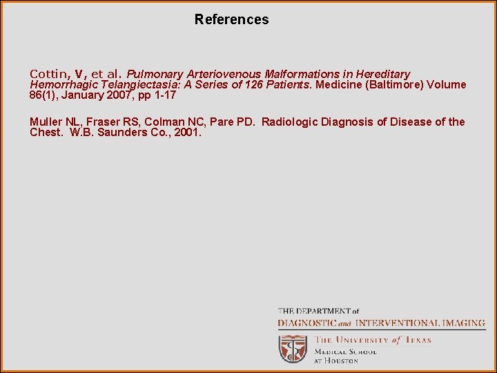 References Cottin, V, et al. Pulmonary Arteriovenous Malformations in Hereditary Hemorrhagic Telangiectasia: A Series