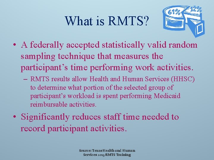 What is RMTS? • A federally accepted statistically valid random sampling technique that measures