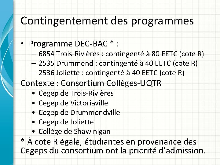 Contingentement des programmes • Programme DEC-BAC * : – 6854 Trois-Rivières : contingenté à