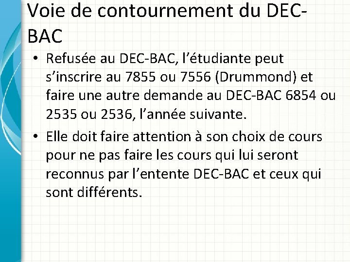 Voie de contournement du DECBAC • Refusée au DEC-BAC, l’étudiante peut s’inscrire au 7855