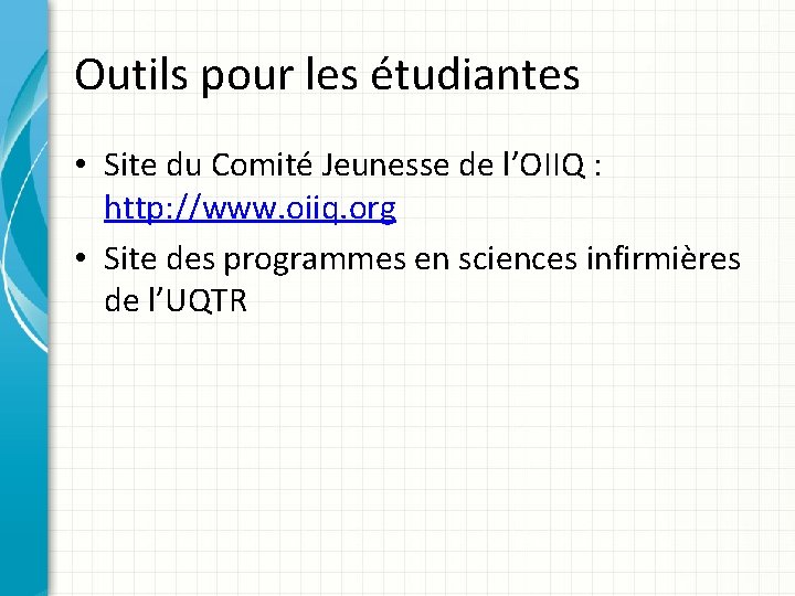 Outils pour les étudiantes • Site du Comité Jeunesse de l’OIIQ : http: //www.