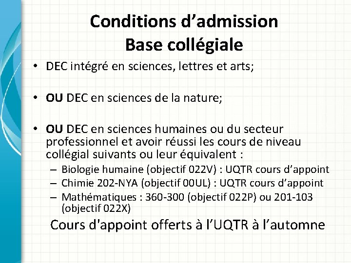 Conditions d’admission Base collégiale • DEC intégré en sciences, lettres et arts; • OU