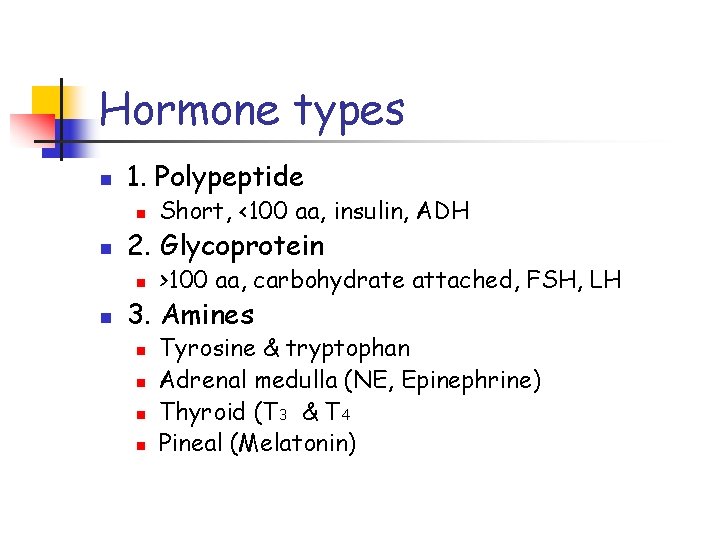 Hormone types n 1. Polypeptide n n 2. Glycoprotein n n Short, <100 aa,