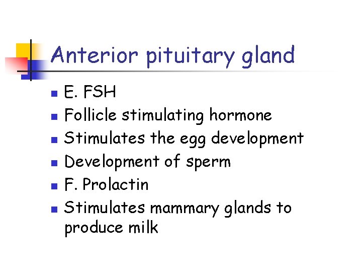 Anterior pituitary gland n n n E. FSH Follicle stimulating hormone Stimulates the egg
