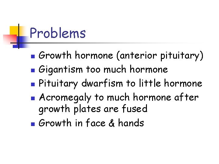 Problems n n n Growth hormone (anterior pituitary) Gigantism too much hormone Pituitary dwarfism