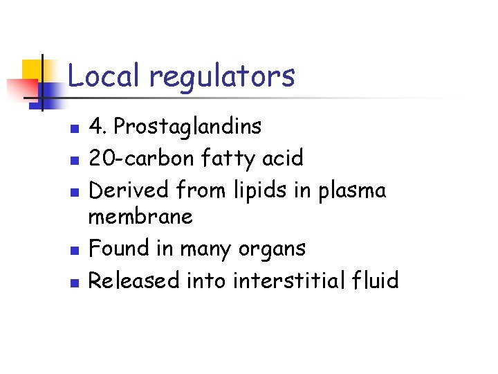 Local regulators n n n 4. Prostaglandins 20 -carbon fatty acid Derived from lipids