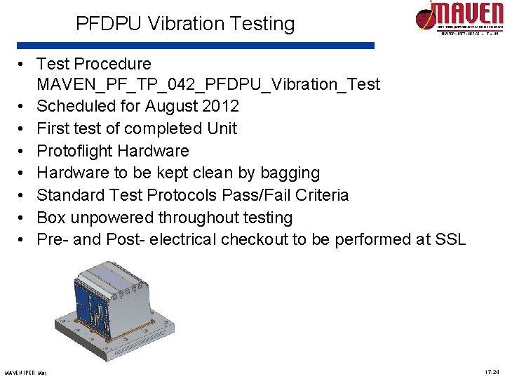 PFDPU Vibration Testing • Test Procedure MAVEN_PF_TP_042_PFDPU_Vibration_Test • Scheduled for August 2012 • First