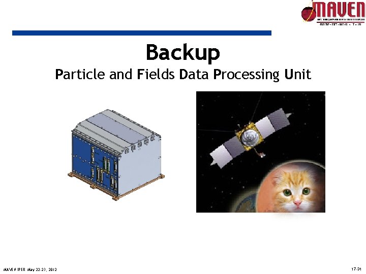 Backup Particle and Fields Data Processing Unit MAVEN IPER May 22 -23, 2012 17