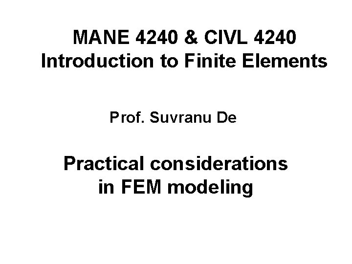 MANE 4240 & CIVL 4240 Introduction to Finite Elements Prof. Suvranu De Practical considerations